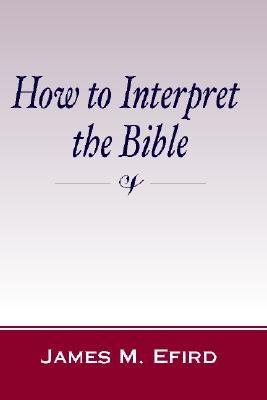 How to Interpret the Bible by Efird, James M.