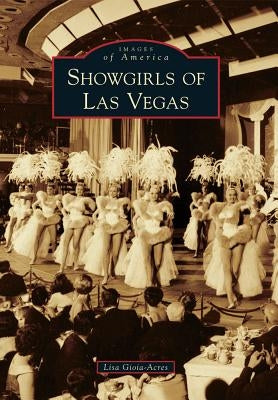 Showgirls of Las Vegas by Gioia-Acres, Lisa