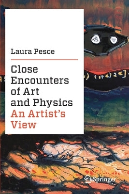 Close Encounters of Art and Physics: An Artist's View by Pesce, Laura