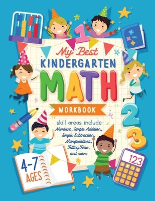 My Best Kindergarten Math Workbook: Kindergarten and 1st Grade Workbook Age 5-7 - Learning The Numbers And Basic Math. Tracing Practice Book - Additio by Future Kid Press