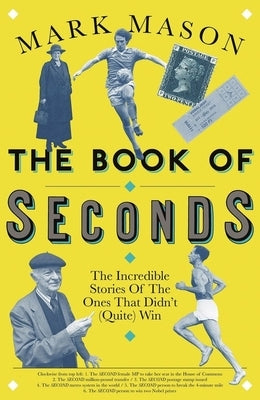 The Book of Seconds: The Incredible Stories of the Ones That Didn't (Quite) Win by Mason, Mark
