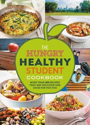 The Hungry Healthy Student Cookbook: More Than 200 Recipes That Are Delicious and Good for You Too by Spruce