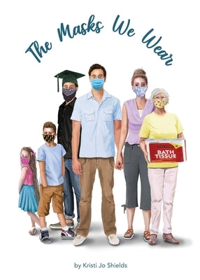 The Masks We Wear by Shields, Kristi Jo