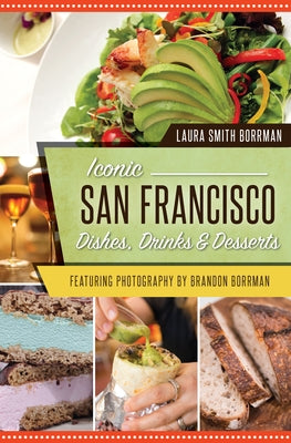 Iconic San Francisco Dishes, Drinks & Desserts by Smith Borrman, Laura