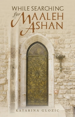 While Searching for Maaleh Ashan by Glozic, Katarina