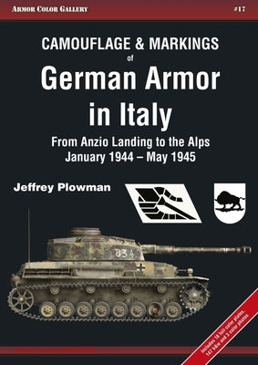 Camouflage & Markings of German Armor in Italy: From Anzio Landing to the Alps, January 1944 - May 1945 by Plowman, Jeffrey