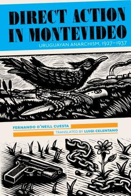 Direct Action in Montevideo: Uruguayan Anarchism, 1927-1937 by O'Neill Cuesta, Fernando