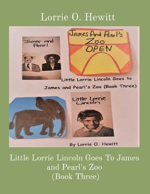 Little Lorrie Lincoln Goes To James and Pearl's Zoo (Book Three) by Hewitt, Lorrie O.