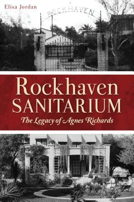 Rockhaven Sanitarium: The Legacy of Agnes Richards by Jordan, Elisa