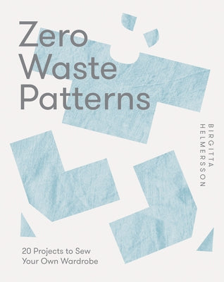 Zero Waste Patterns: Learn How to Sew Clothes Without Waste by Hjalmarson, Birgitta