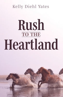 Rush to the Heartland by Yates, Kelly Diehl