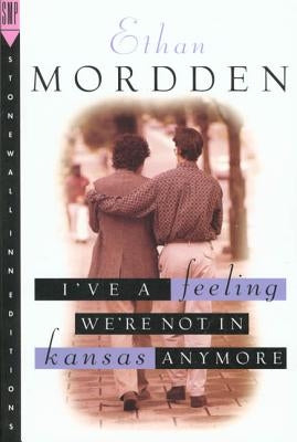 I've a Feeling We're Not in Kansas Anymore by Mordden, Ethan