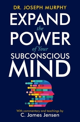 Expand the Power of Your Subconscious Mind by Jensen, C. James