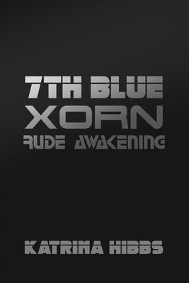 7th Blue: Xorn: Rude Awakening by Hibbs, Katrina
