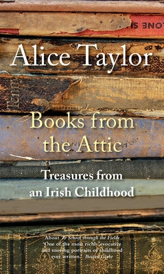 Books from the Attic: Treasures from an Irish Childhood by Taylor, Alice