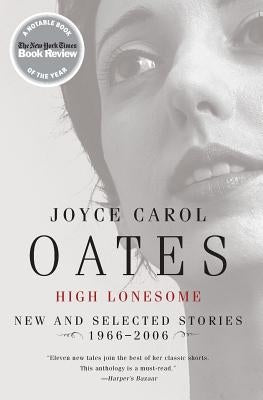 High Lonesome: New and Selected Stories 1966-2006 by Oates, Joyce Carol