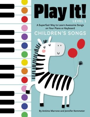 Play It! Children's Songs: A Superfast Way to Learn Awesome Songs on Your Piano or Keyboard by Kemmeter, Jennifer