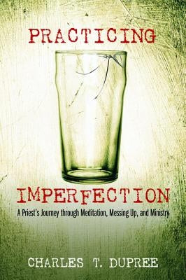 Practicing Imperfection by Dupree, Charles T.