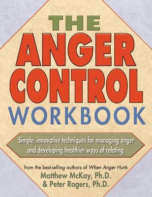 The Anger Control Workbook by McKay, Matthew