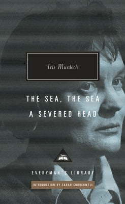 The Sea, the Sea; A Severed Head: Introduction by Sarah Churchwell by Murdoch, Iris