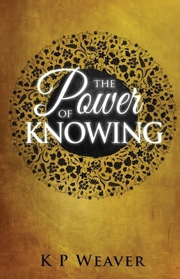 The Power of Knowing by Weaver, K. P.