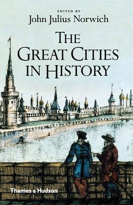 The Great Cities in History by Norwich, John Julius