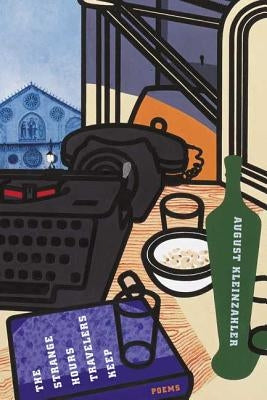 The Strange Hours Travelers Keep by Kleinzahler, August