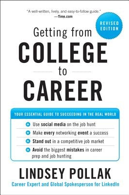 Getting from College to Career: Your Essential Guide to Succeeding in the Real World by Pollak, Lindsey