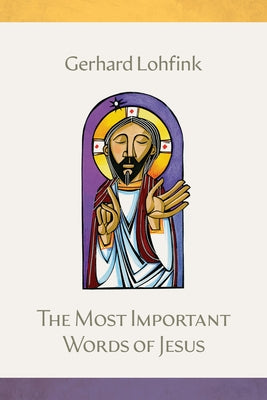 The Most Important Words of Jesus by Lohfink, Gerhard