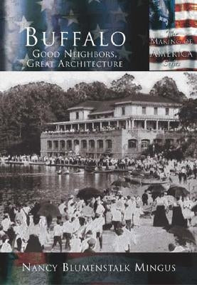 Buffalo:: Good Neighbors, Great Architecture by Mingus, Nancy Blumenstalk