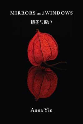 Mirrors and Windows: East-West Poems with Translations by Yin, Anna