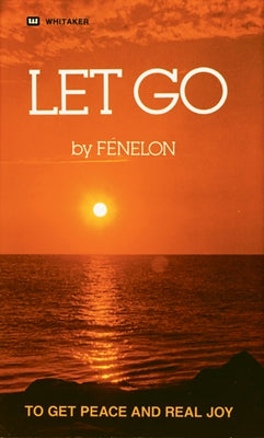 Let Go: To Get Peace and Real Joy by Fenelon, Francois