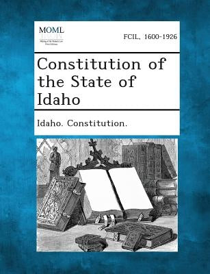 Constitution of the State of Idaho by Idaho Constitution