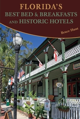 Florida's Best Bed & Breakfasts and Historic Hotels by Hunt, Bruce