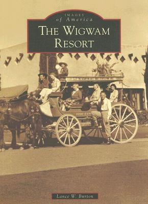 The Wigwam Resort by Burton, Lance W.