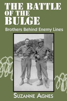 The Battle of the Bulge: Brothers Behind Enemy Lines by Agnes, Suzanne