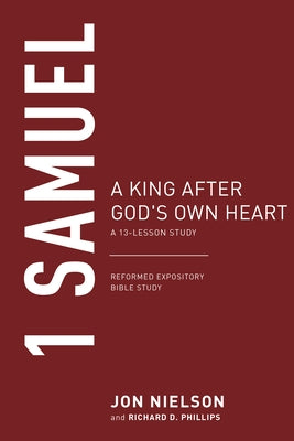 1 Samuel: A King After God's Own Heart, a 13-Lesson Study by Nielson, Jonathan