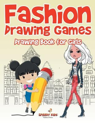 Fashion Drawing Games: Drawing Book for Girls by Speedy Kids