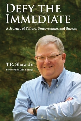 Defy The Immediate: A Journey of Failure, Perserverance, and Success by Shaw, T. R.