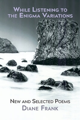 While Listening to the Enigma Variations: New and Selected Poems by Frank, Diane
