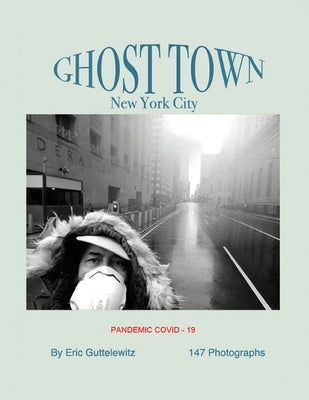 Ghost Town: New York City: Pandemic COVID-19 by Guttelewitz, Eric