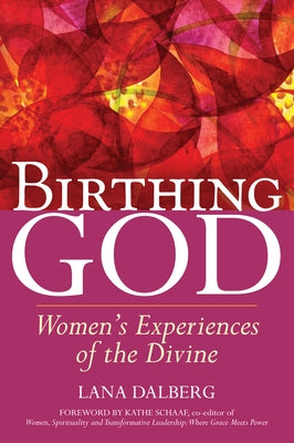 Birthing God: Women's Experience of the Divine by Dalberg, Lana