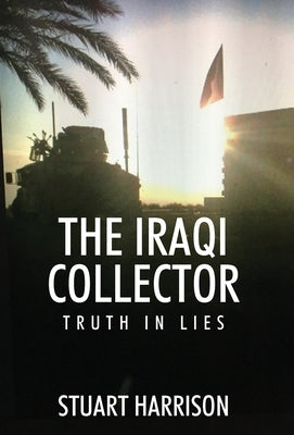 The Iraqi Collector: Truth In Lies by Harrison, Stuart