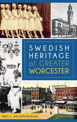 Swedish Heritage of Greater Worcester by Salomonsson, Eric J.