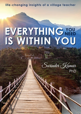Everything You Need Is Within You: Life-Changing Insights of a Village Teacher by Kumar, Surinder
