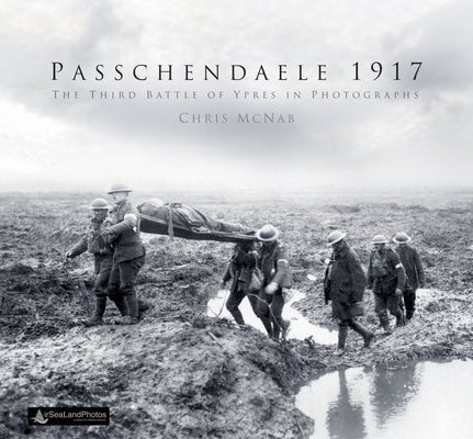 Passchendaele 1917: The Third Battle of Ypres in Photographs by McNab, Chris