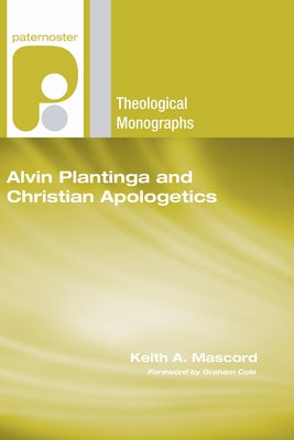Alvin Plantinga and Christian Apologetics by Mascord, Keith a.