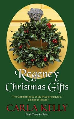 Regency Christmas Gifts: Three Stories by Kelly, Carla