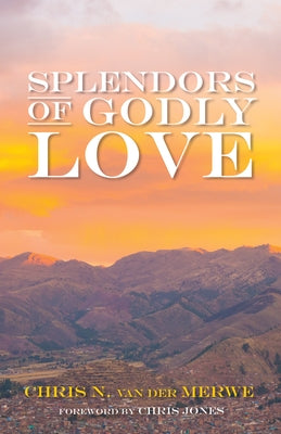 Splendors of Godly Love by Van Der Merwe, Chris N.