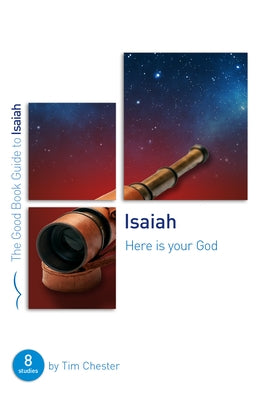 Isaiah: Here Is Your God: Eight Studies for Individuals or Groups by Chester, Tim